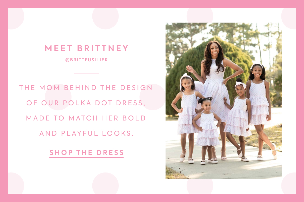 Meet Brittney Fusilier. The mom behind the design of our polka dot dress. Shop the dress.